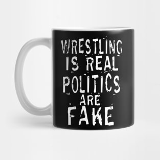 Wrestling Is Real Politics Are Fake Mug
